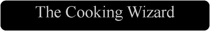 Rounded Rectangle: The Cooking Wizard